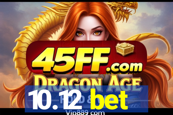 10.12 bet